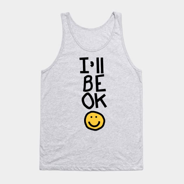 Self Care I Will Be OK with a Smile Tank Top by ellenhenryart